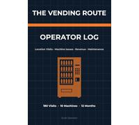 The Vending Route Operator Log: Location Visit Tracker, Machine Issues, Revenue Summary & Maintenance Log for Small Vending Operators
