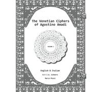 The Venetian Ciphers of Agostino Amadi: Volume 1, English & Italian