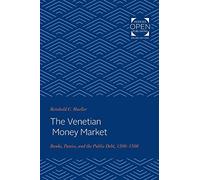 The Venetian Money Market - Banks, Panics, and the Public Debt, 1200-1500