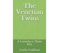 The Venetian Twins: A Comedy in Three Acts