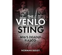 The Venlo Sting: MI6's Deadly Fiasco