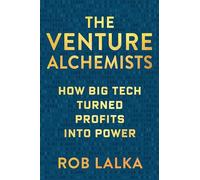 The Venture Alchemists: How Big Tech Turned Profits Into Power
