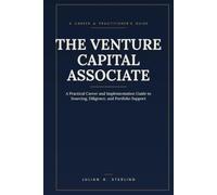 The Venture Capital Associate: A Practical Career and Implementation Guide to Sourcing, Diligence, and Portfolio Support (The Private Markets Career Guides)