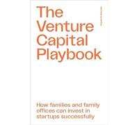 The Venture Capital Playbook: How families and family offices can invest in startups successfully