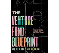 The Venture Fund Blueprint: How to Access Capital, Achieve Launch, and Actualize Growth