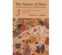 The Venture of Islam, Volume 3: The Gunpower Empires and Modern Times: The Gunpowder Empires and Modern Times: v. 3 (The Venture of Islam: Conscience and History in a World Civilization)