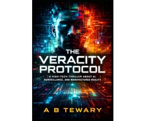 THE VERACITY PROTOCOL: A High-Tech Thriller About AI, Surveillance, and Manufactured Reality (The Zero-Day Chronicles)