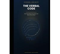 The Verbal Code: How Words Rewire Your Brain and Return You to Power