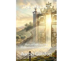 THE VERDICT IS IN: Human Guilt and the Righteousness God Requires