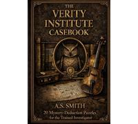 The Verity Institute Casebook: 20 Mystery-Deduction Puzzles for the Trained Investigator