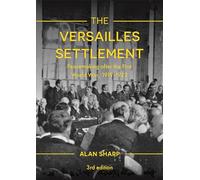 The Versailles Settlement: Peacemaking after the First World War, 1919-1923: 30 (The Making of the Twentieth Century)