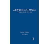 The Versailles Settlement: Peacemaking After the First World War, 1919-1923 (The Making of the Twentieth Century)