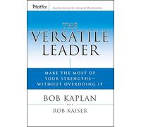 The Versatile Leader: Make the Most of Your Strengths Without Overdoing It (J-B US non-Franchise Leadership)