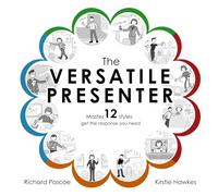 The Versatile Presenter: Master 12 styles, get the response you need: 1