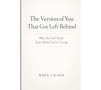 The Version of You That Got Left Behind: Why You Feel Stuck Even When You’re Trying