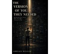 The Version of You They Needed: Breaking Free From Who You Were Trained to Be