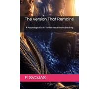 The Version That Remains: A Psychological Sci Fi Thriller About Reality Breaking