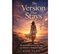 The Version That Stays: She Remembered Who She Was and Refused to Disappear Again