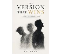 The Version That Wins: The Psychology of Becoming Your Strongest Self