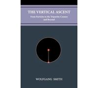 The Vertical Ascent: From Particles to the Tripartite Cosmos and Beyond