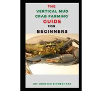 THE VERTICAL MUD CRAB FARMING GUIDE FOR BEGINNERS: INCLUDES EVERYTHING YOU NEED TO KNOW ABOUT STARTING A VERTICAL MUD CRAB FARMING