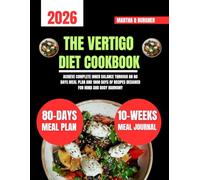 The Vertigo Diet Cookbook 2026: Achieve Complete Inner Balance through an 80 Days Meal Plan and 1800 Days of Recipes Designed for Mind and Body ... Q Burgher Nutrition Guide and Diet Series)