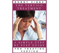 The Vertigo Treatment: A Simple Step By Step Guide For Treating Vertigo