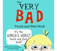 The Very Bad Touch and Feel Book: It is the world's worst touch-and-feel book!