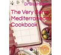 The Very Berry Mediterranean Cookbook: 150 Fresh Mediterranean Recipes for Healthy Everyday Meals, Meal Prep, and Family Cooking (Verry Berry meal prep)