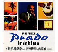 The Very Best Of Perez Prado: Featuring GUAGLIONE, PATRICIA And MAMBO No 5;Our Man In Hava