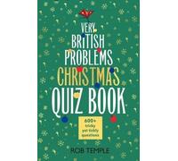 The Very British Problems Christmas Quiz Book : 600+ fiendishly festive questions