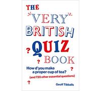 The Very British Quiz Book: How d'you make a proper cup of tea? (and 720 other essential questions)