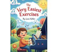 The Very Easiest Exercises: Thirty-Six Piano Pieces for Beginners
