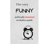 The very FUNNY politically incorrect workplace guide