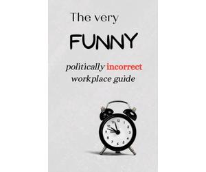 The very FUNNY politically incorrect workplace guide