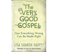 The Very Good Gospel: How Everything Wrong Can be Made Right
