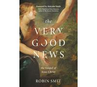 The Very Good News: The Gospel of Jesus Christ