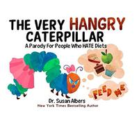 The Very Hangry Caterpillar: A Parody For People Who Hate Diets