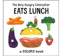 The Very Hungry Caterpillar Eats Lunch: A Colors Book (World of Eric Carle)