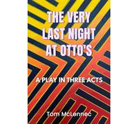 The Very Last Night At Otto's: A Play In Three Acts