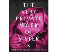 The very private work of sister K
