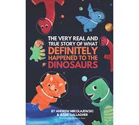 The Very Real and True Story of What Definitely Happened to the Dinosaurs