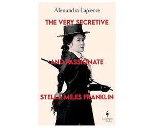 The Very Secretive and Passionate Stella Miles Franklin