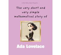 The very short and very simple mathematical story of Ada Lovelace: The Birth of Computer Programming