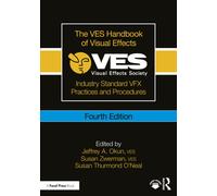 The VES Handbook of Visual Effects: Industry Standard VFX Practices and Procedures