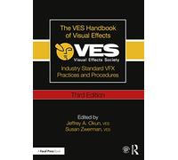 The VES Handbook of Visual Effects: Industry Standard VFX Practices and Procedures