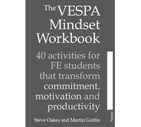 The VESPA Mindset Workbook: 40 activities for FE students that transform commitment, motivation and productivity