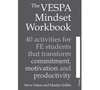 The VESPA Mindset Workbook : 40 activities for FE students that transform commitment, motivation and productivity