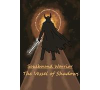 The Vessel of Shadows: 1 (Soulbound Warrior)