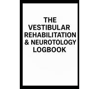 The Vestibular Rehabilitation & Neurotology Logbook: A 90-Day Daily Tracker for Dizziness, Vertigo, and Balance Disorder Management: Meticulous ... and Trigger Recording for Your Care Team.
